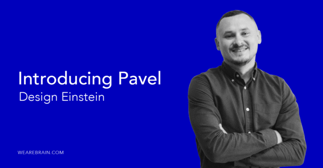 Meet Pavel, WeAreBrain’s UX design dynamo