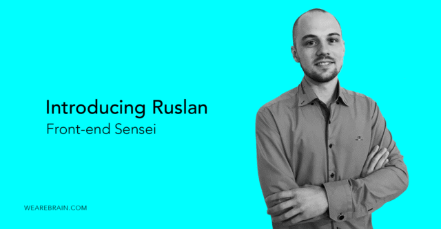 Meet Ruslan, discipline master and front-end aficionado