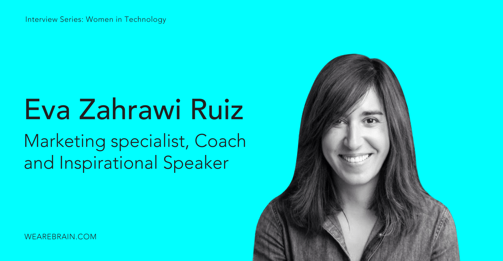 Trailblazer Eva Zahrawi Ruiz, Entrepreneur and Public Speaker, talks inspiration and technology