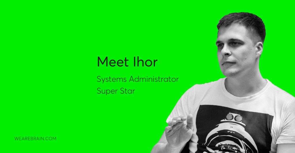 Introducing Ihor, Systems Administrator Super Star